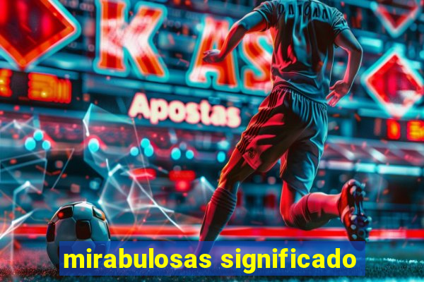 mirabulosas significado