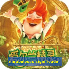 mirabulosas significado