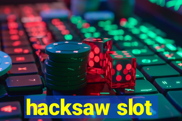 hacksaw slot