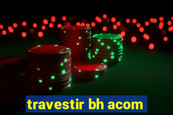 travestir bh acom