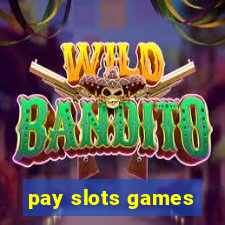 pay slots games