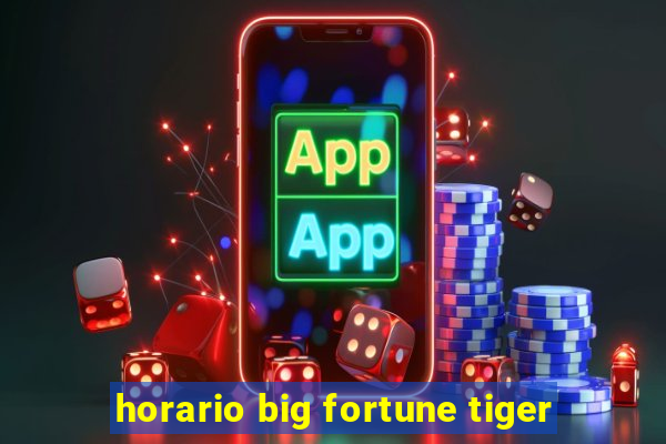 horario big fortune tiger