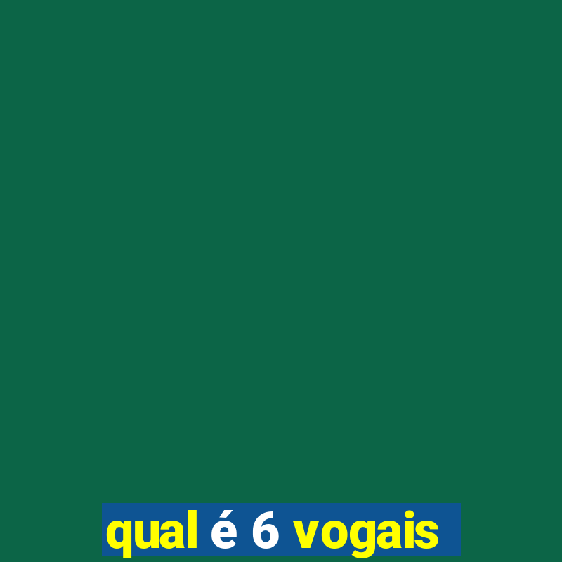 qual é 6 vogais