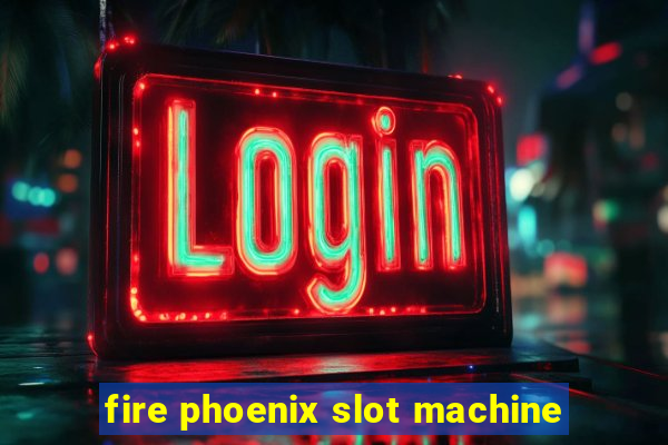 fire phoenix slot machine