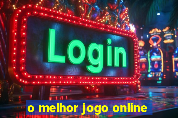 o melhor jogo online