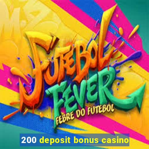 200 deposit bonus casino