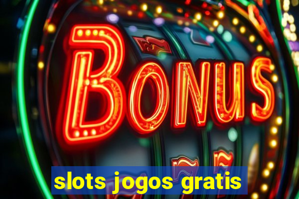 slots jogos gratis