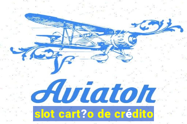 slot cart?o de crédito