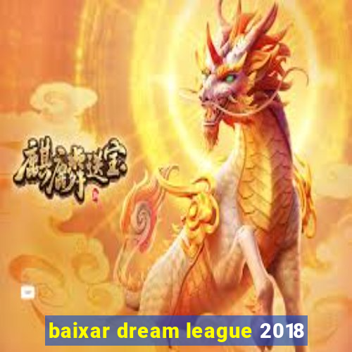 baixar dream league 2018