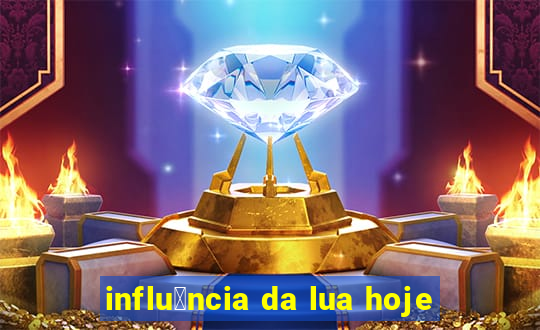 influ锚ncia da lua hoje