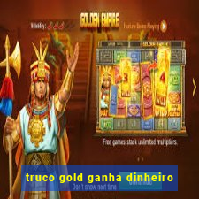 truco gold ganha dinheiro