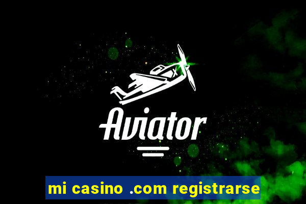 mi casino .com registrarse