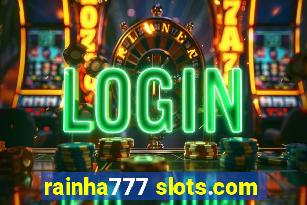 rainha777 slots.com