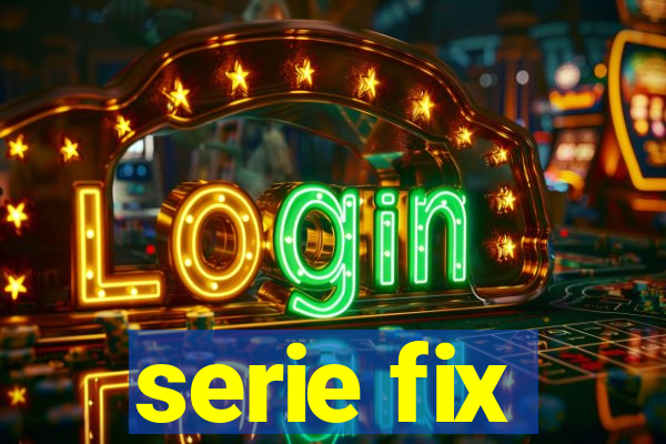 serie fix