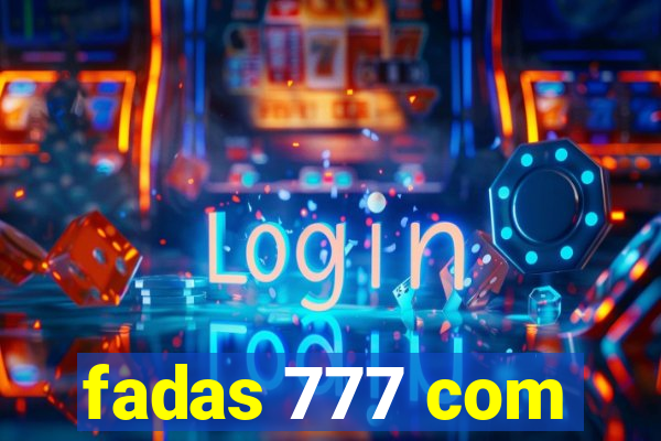 fadas 777 com