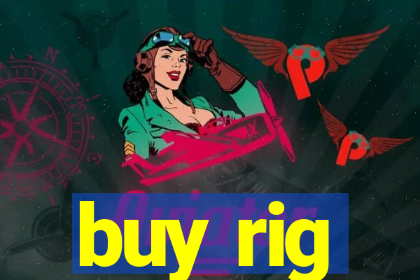 buy rig