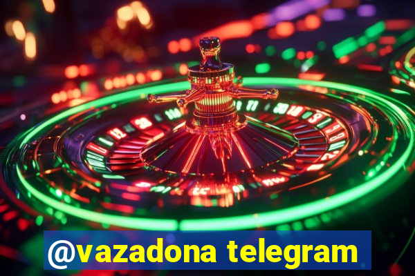 @vazadona telegram