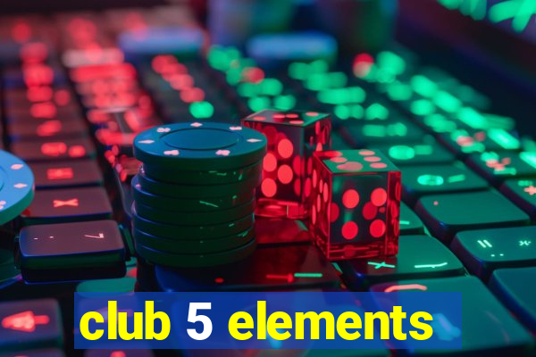 club 5 elements