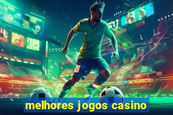 melhores jogos casino