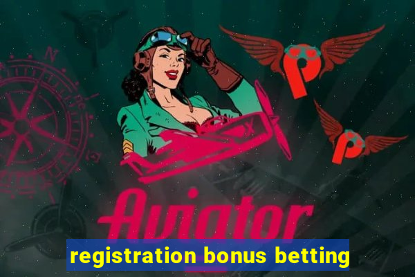 registration bonus betting