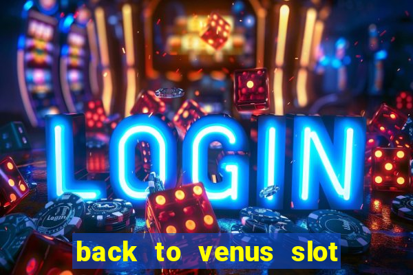 back to venus slot free play