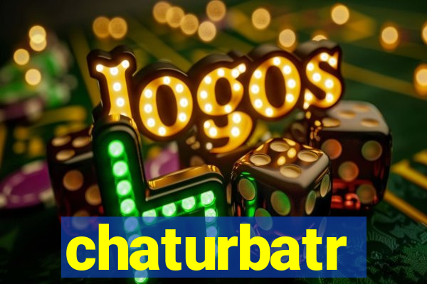 chaturbatr