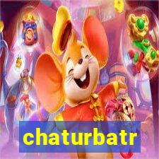 chaturbatr