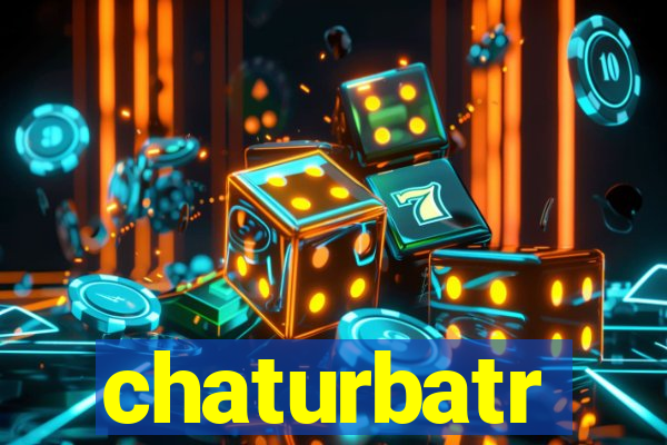 chaturbatr