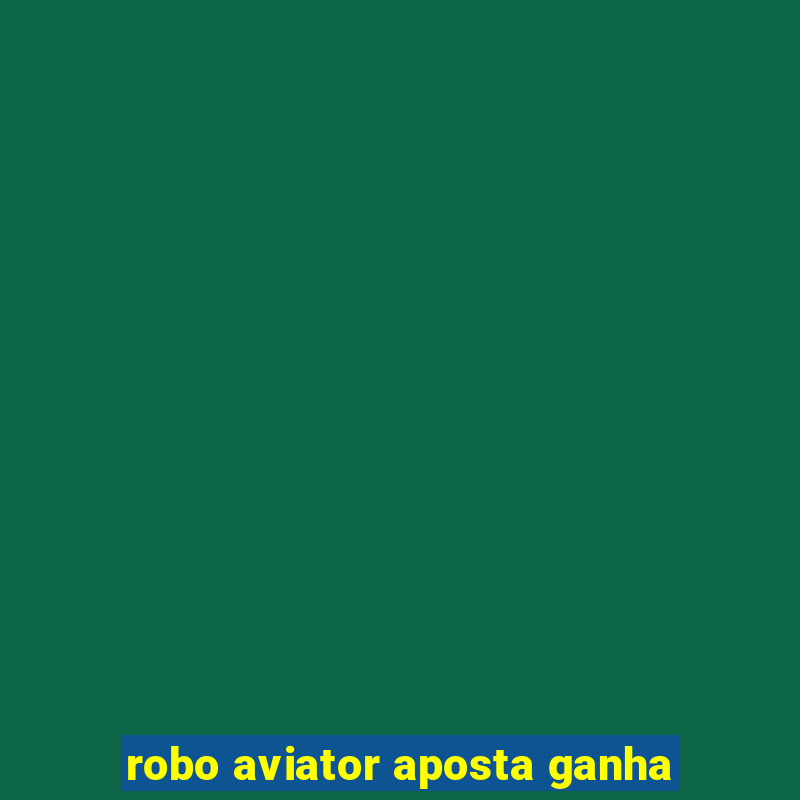 robo aviator aposta ganha