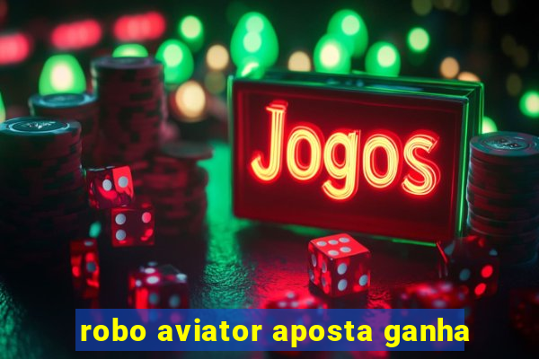 robo aviator aposta ganha