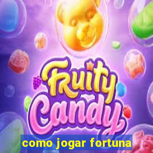 como jogar fortuna