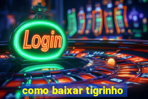 como baixar tigrinho