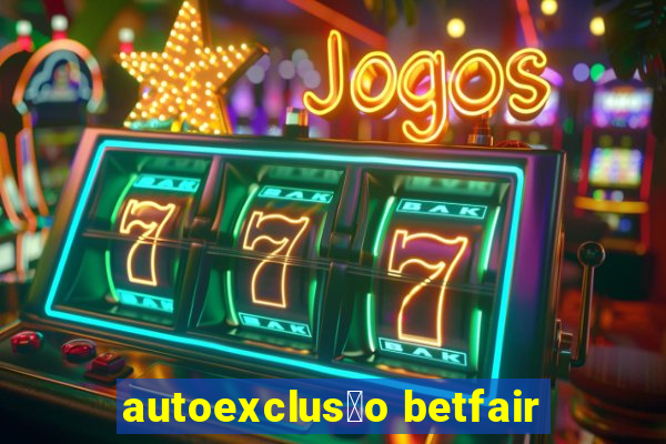 autoexclus茫o betfair