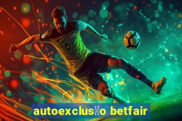 autoexclus茫o betfair