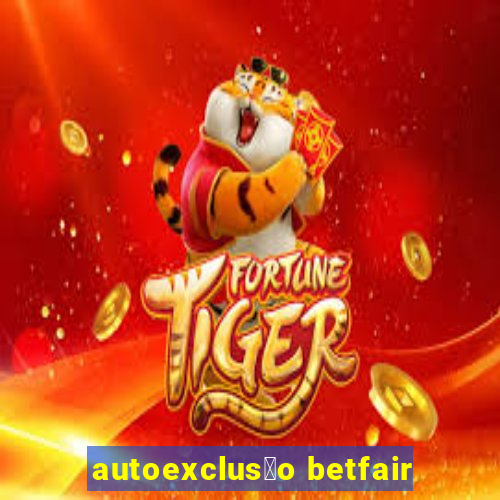 autoexclus茫o betfair