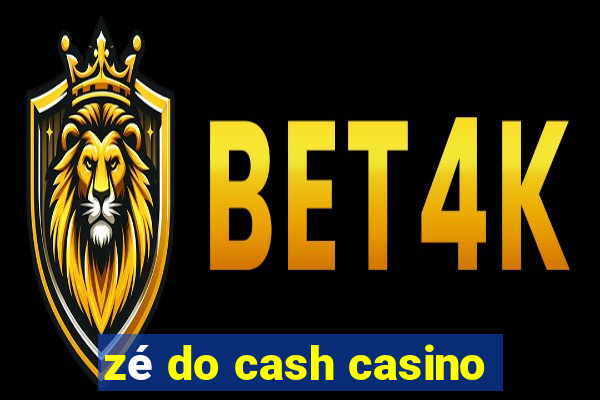 zé do cash casino