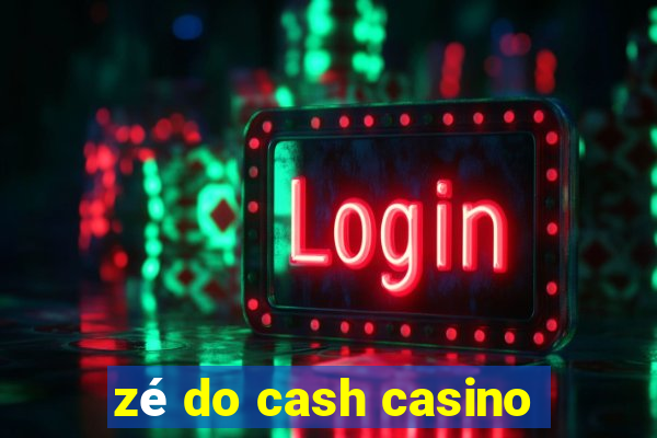 zé do cash casino