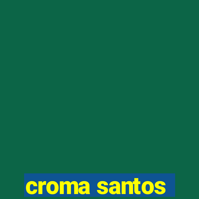 croma santos