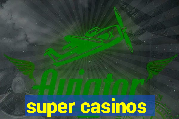 super casinos