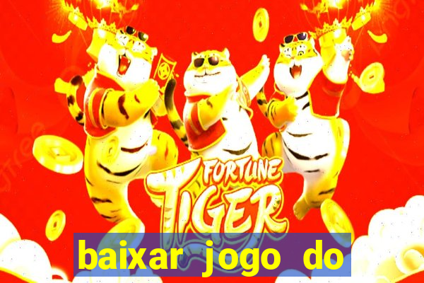 baixar jogo do tigre que ganha dinheiro