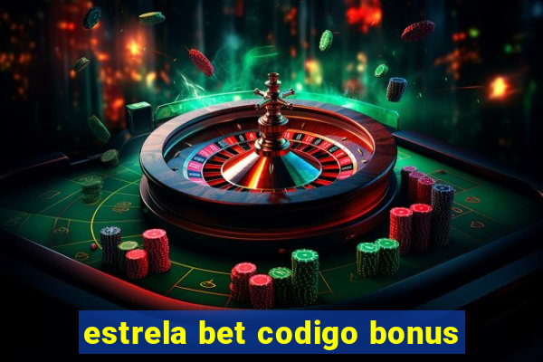 estrela bet codigo bonus