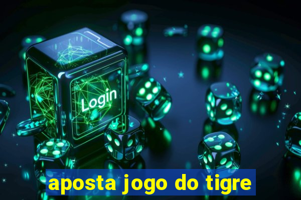 aposta jogo do tigre