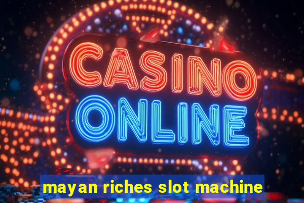 mayan riches slot machine