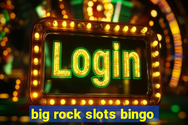 big rock slots bingo