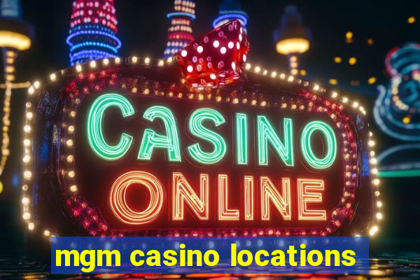 mgm casino locations