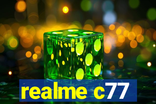 realme c77