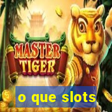 o que slots