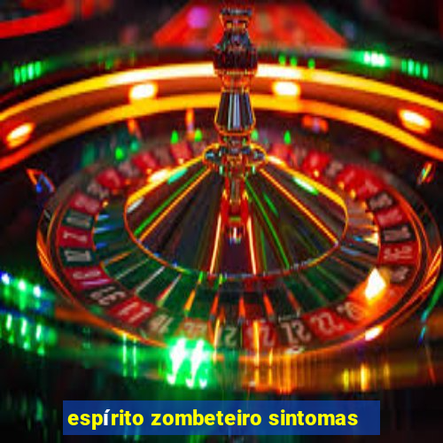 espírito zombeteiro sintomas