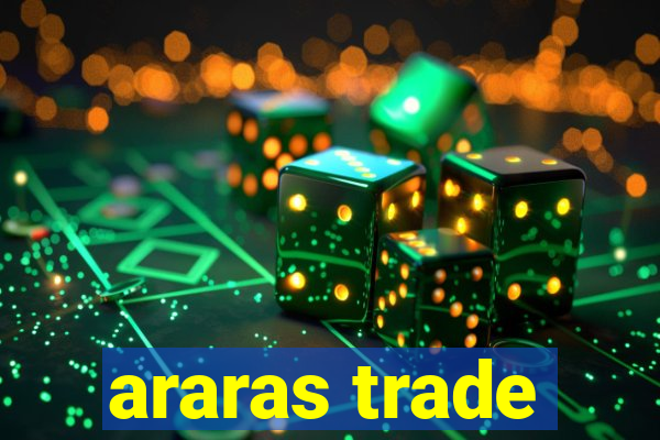 araras trade