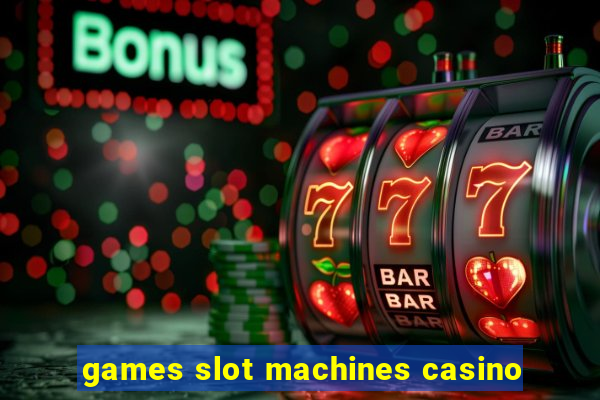 games slot machines casino